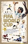 The Making of the FIFA World Cup: 75 of the Most Memorable, Celebrated, and Shocking Moments in the History of Football's Greatest Tournament