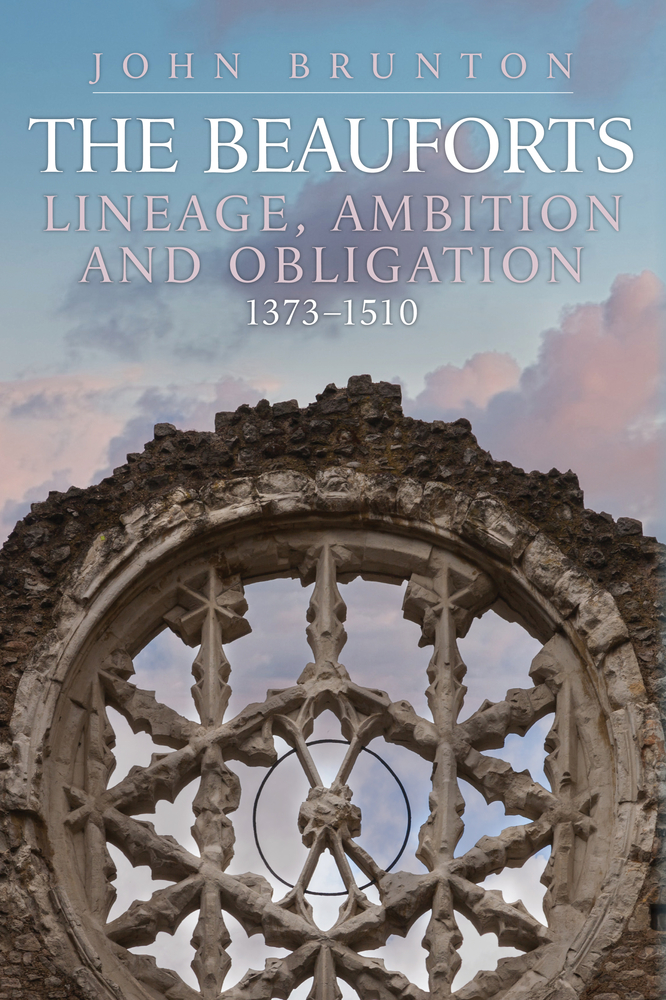 The Rise and Fall of the Beauforts: Lineage, Ambition and Obligation 1373-1510 (Hardcover)