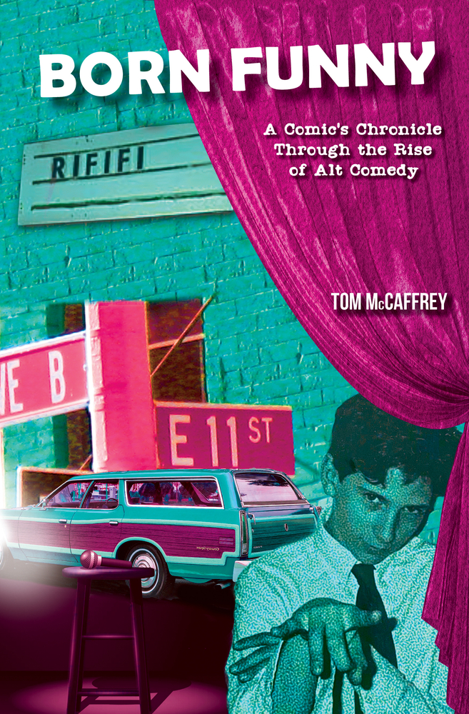 Born Funny: A Comic’s Chronicle Through the Rise of Alt Comedy