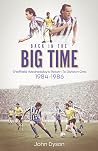 Back in the Big Time!: Sheffield Wednesday’s Return to Division One, 1984-86 Back in the Big Time!: Sheffield Wednesday’s Return to Division One, 1984-86
