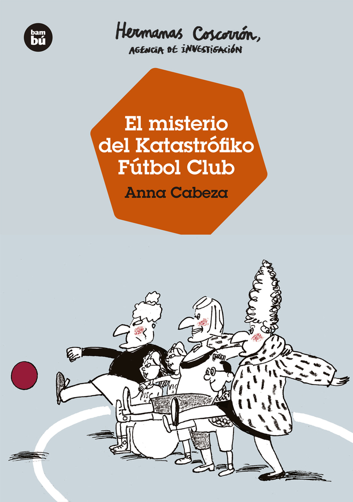 Hermanas Coscorrón, agencia de investigación. El misterio del Katastrofiko FC (Jóvenes lectores) (Spanish Edition)
