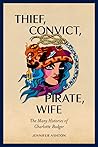 Thief, Convict, Pirate, Wife: The Many Histories of Charlotte Badger