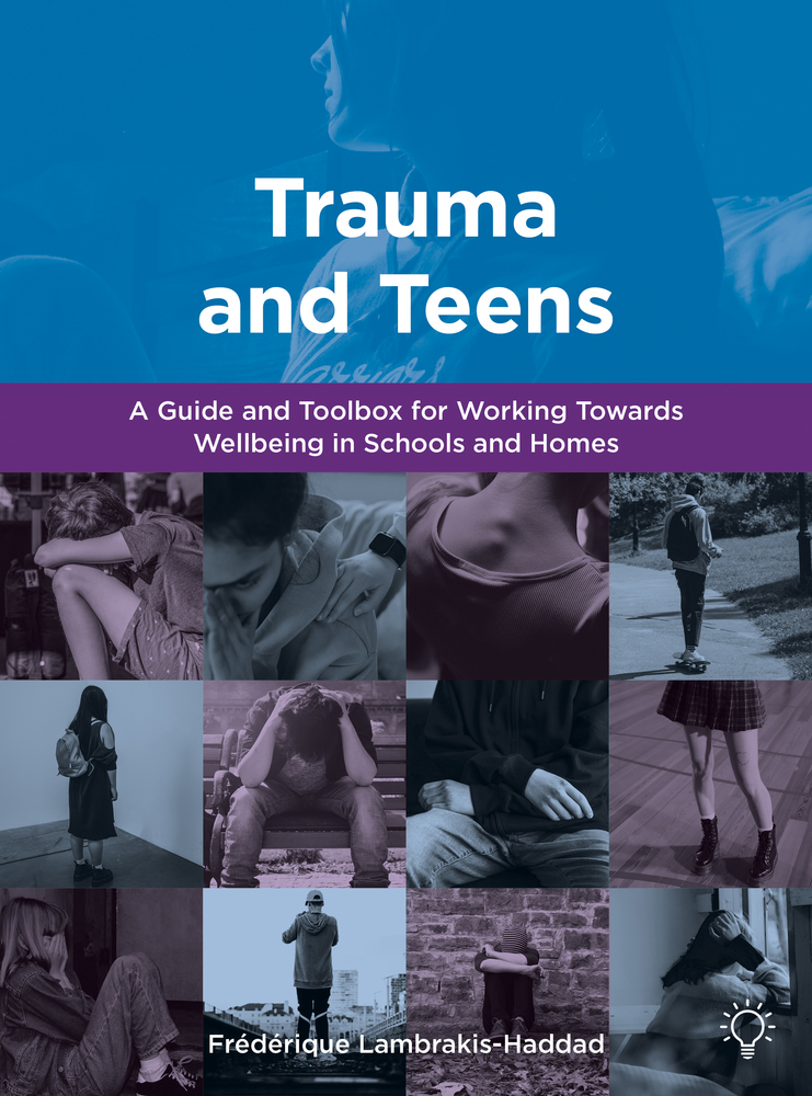 Trauma and Teens: A Guide and Toolbox for Working Towards Wellbeing in Schools and Homes (Paperback)