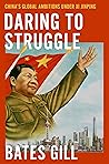 Daring to Struggle: China's Global Ambitions Under Xi Jinping Daring to Struggle: China's Global Ambitions Under Xi Jinping