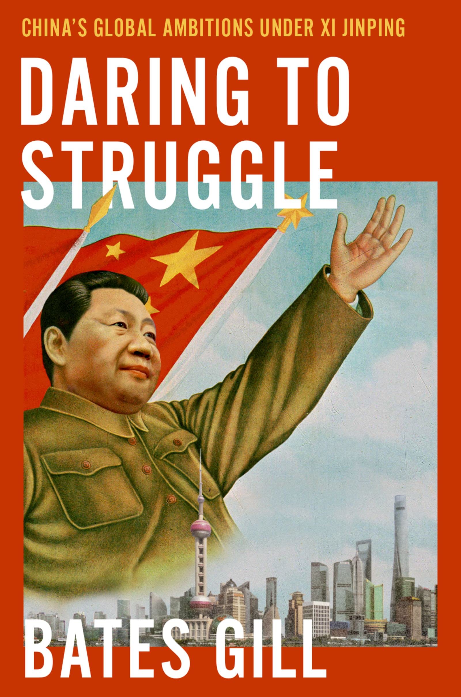 Daring to Struggle: China's Global Ambitions Under Xi Jinping (Kindle Edition)