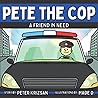 Pete the Cop: A Friend In Need