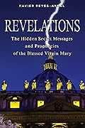Revelations: The Hidden Secret Messages and Prophecies of the Blessed Virgin Mary