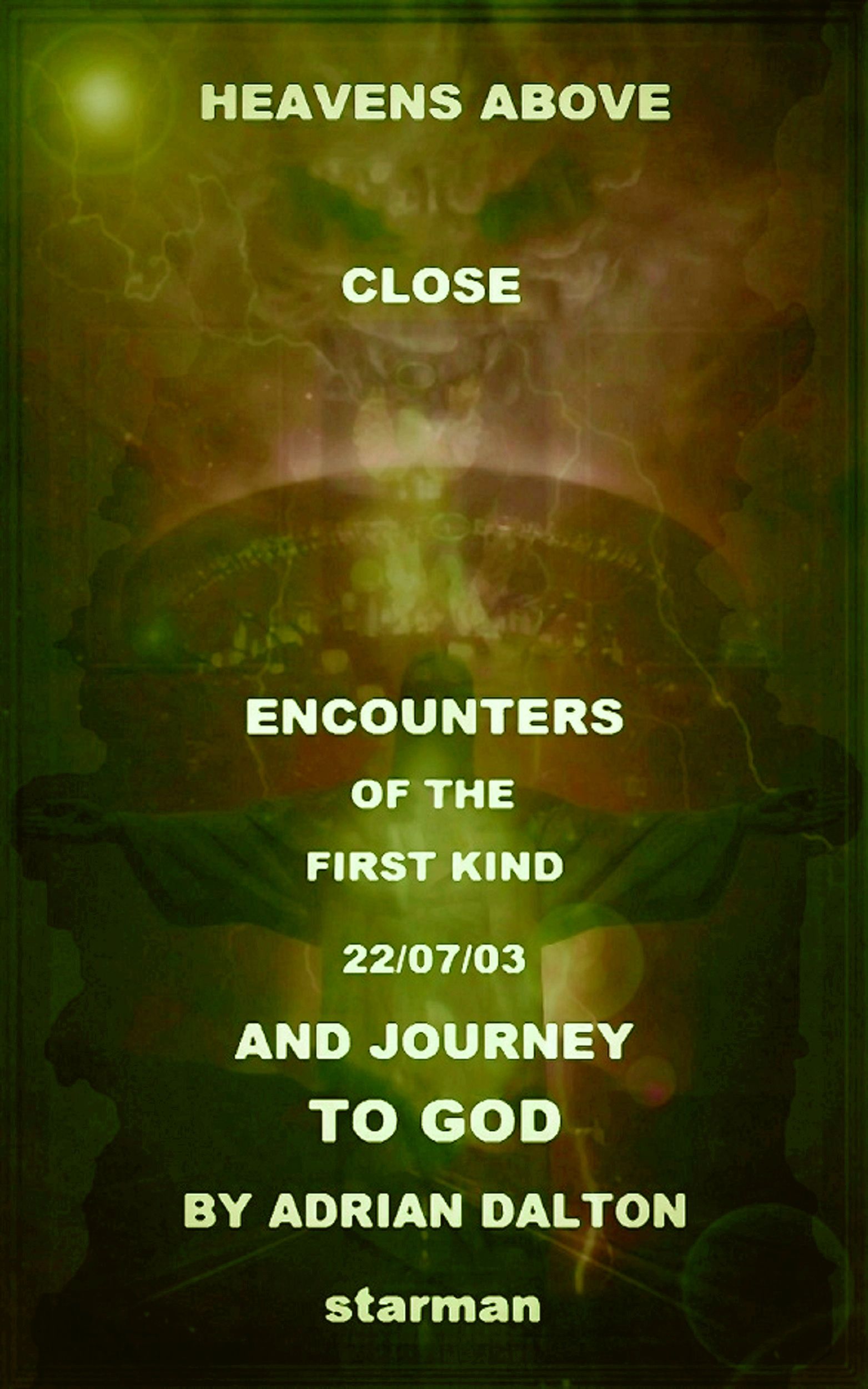 Heavens Above ~ Close Encounters of the First Kind. ~ 22-07-03 ~ and Journey to God.