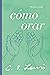 Cómo orar: Reflexiones y ensayos (Spanish Edition)