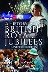 A History of British Royal Jubilees A History of British Royal Jubilees