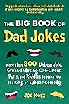 The Big Book of Dad Jokes: 800 Unbearable, Groan-Inducing One-Liners, Puns, and Riddles to Make You the King of Subpar Comedy