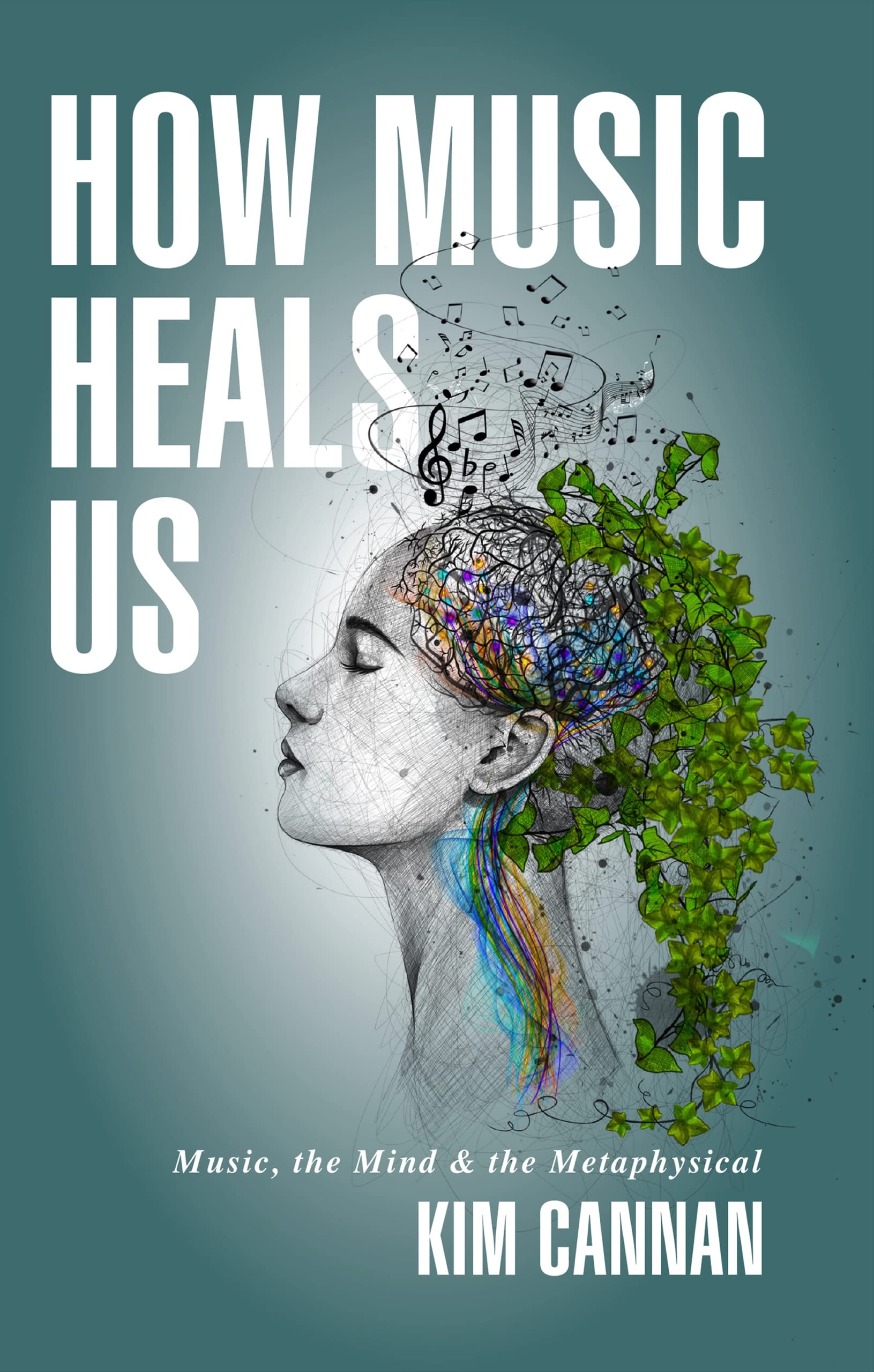 How Music Heals Us: Music, The Mind & The Metaphysical (Kindle Edition)