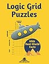 Logic Grid Puzzles: An Illustrated Collection with Facts from the Real World (Brain Teaser Books for Adults)