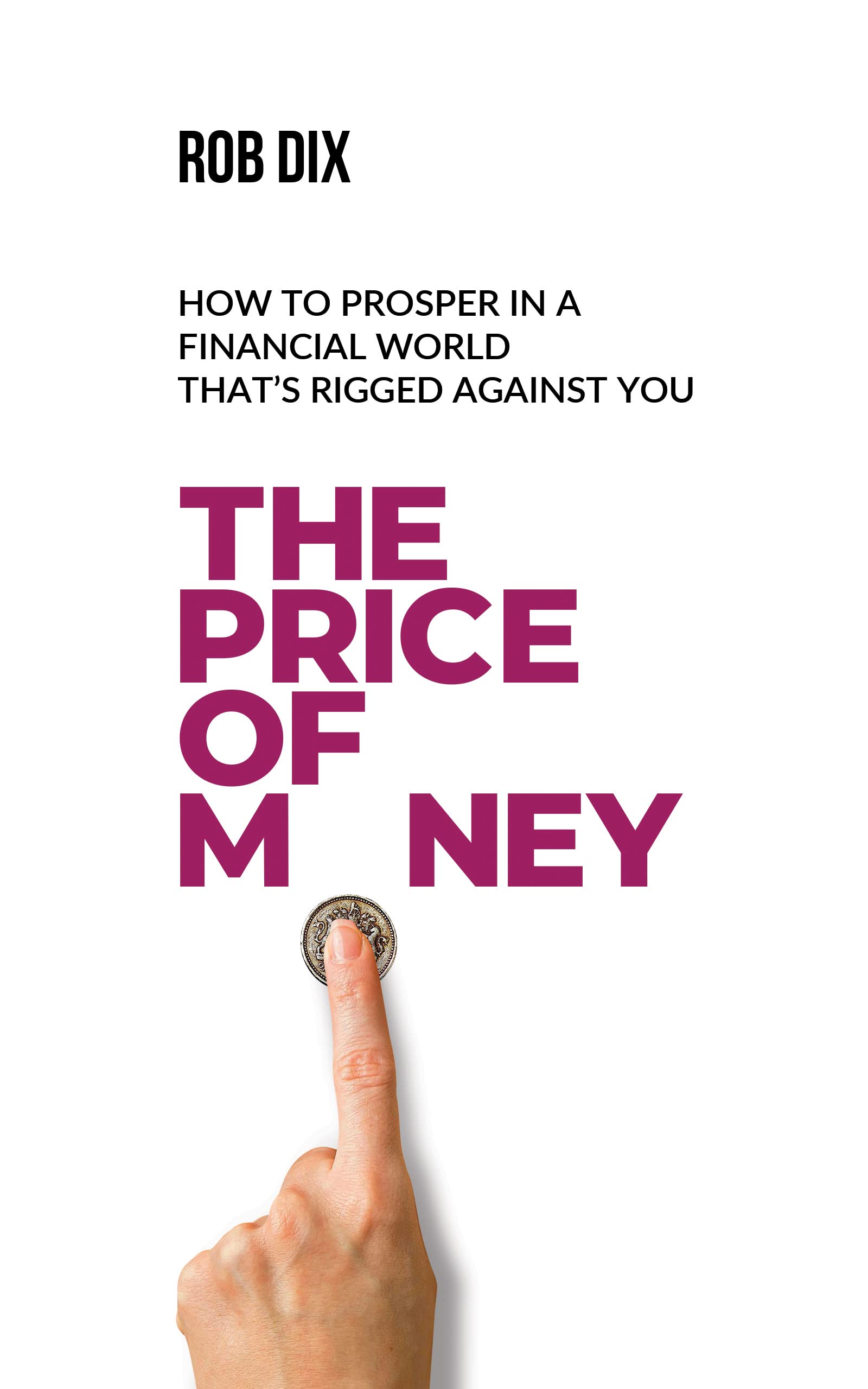 The Price Of Money: How to prosper in a financial world that’s rigged against you (Kindle Edition)
