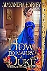 How to Marry a Duke by Alyxandra Harvey