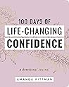 100 Days of Life-Changing Confidence: A Devotional Journal 100 Days of Life-Changing Confidence: A Devotional Journal