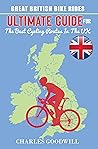 Great British Bike Rides: Ultimate Guide for the Best Cycling Routes in the UK