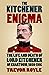 The Kitchener Enigma: The Life and Death of Lord Kitchener of Khartoum, 1850-1916