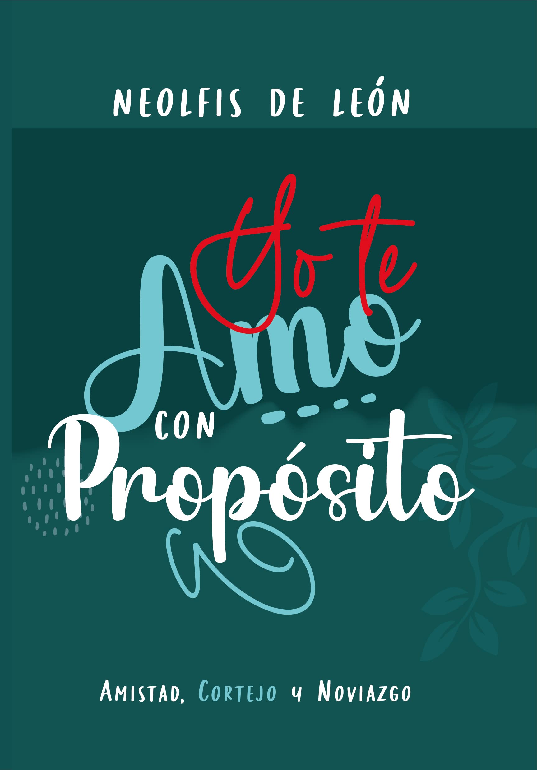 Yo te amo con propósito : Amistad, Cortejo y Noviazgo (Spanish Edition)