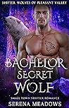 Bachelor Secret Wolf (Shifter Wolves of Pleasant Valley #3)