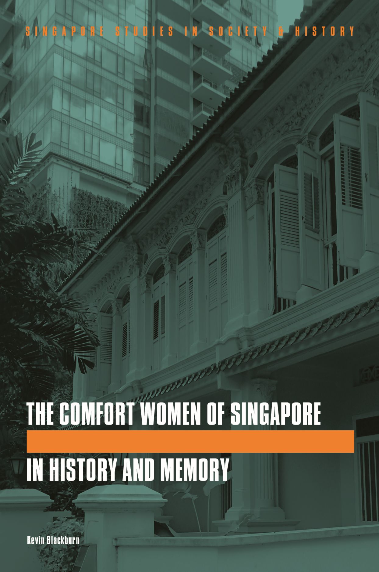 The Comfort Women of Singapore in History and Memory (Singapore Studies in Society & History)
