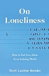 On Loneliness: How to Feel Less Alone In an Isolating World On Loneliness: How to Feel Less Alone In an Isolating World
