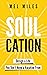 Soulcation: Design a Life You Don’t Need a Vacation From: A Guide to End Burnout, Unwind Anxiety, and Become Wildly Free in a Culture Addicted to Busy