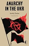 Anarchy in the UKR by Serhiy Zhadan Anarchy in the UKR by Serhiy Zhadan