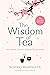 The Wisdom of Tea: Life Lessons from the Japanese Tea Ceremony