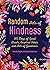 Random Acts of Kindness: 365 Days of Good Deeds, Inspired Ideas and Acts of Goodness (Becca's Self-Care)