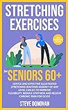 Stretching Exercises for Seniors 60+: Gentle And Effective Illustrated Stretching Routines Elderly of Any Level Can Do to Improve Flexibility, Reduce Stiffness ... Good (At-Home Workouts for Seniors Book 2)