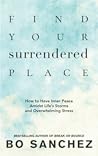 Find Your Surrendered Place: How to Have Inner Peace Amidst Life's Storms and Overwhelming Stress Find Your Surrendered Place: How to Have Inner Peace Amidst Life's Storms and Overwhelming Stress