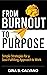 From Burnout to Purpose by S Calvano, Gina From Burnout to Purpose by S Calvano, Gina