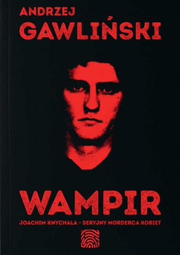 Wampir. Joachim Knychała - seryjny morderca kobiet (Paperback)
