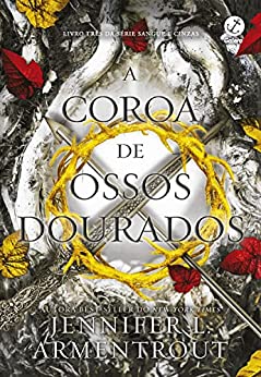 A Coroa de Ossos Dourados (Sangue e Cinzas, #3)