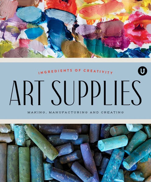 Art Supplies: Making, Manufacturing and Creating (UPPERCASE ENCYCLOPEDIA OF INSPIRATION #10)