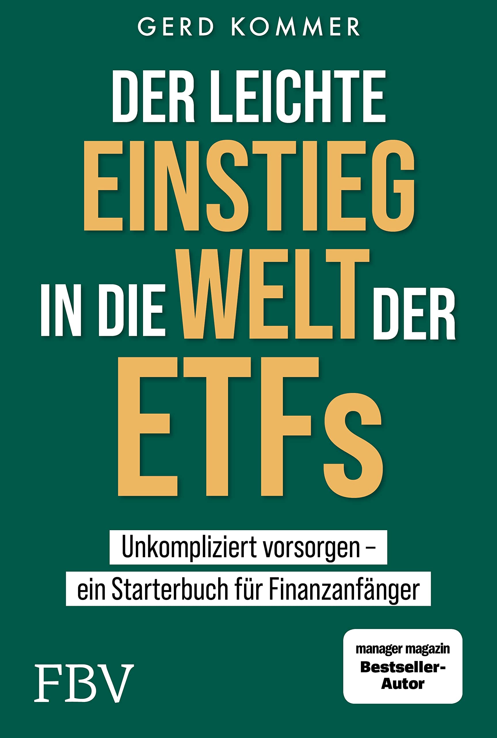 Der leichte Einstieg in die Welt der ETFs: Unkompliziert vorsorgen ein Starterbuch für Finanzanfänger (Kindle Edition)