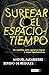 Surfear el espacio-tiempo: Un cientifico entre agujeros negros y viajes hiperlumínicos (Spanish Edition)
