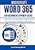 MICROSOFT WORD 365 FOR BEGINNERS & POWER USERS: The Concise Microsoft Office Word 365 A-Z Mastery Guide for All Users