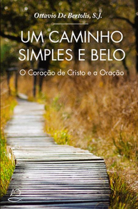 Um Caminho Simples e Belo. O Coração de Cristo e a Oração