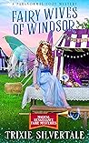 Fairy Wives of Windsor by Trixie Silvertale