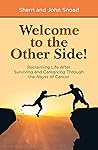 Welcome to the Other Side!: Reclaiming Life After Surviving and Caregiving Through the Abyss of Cancer