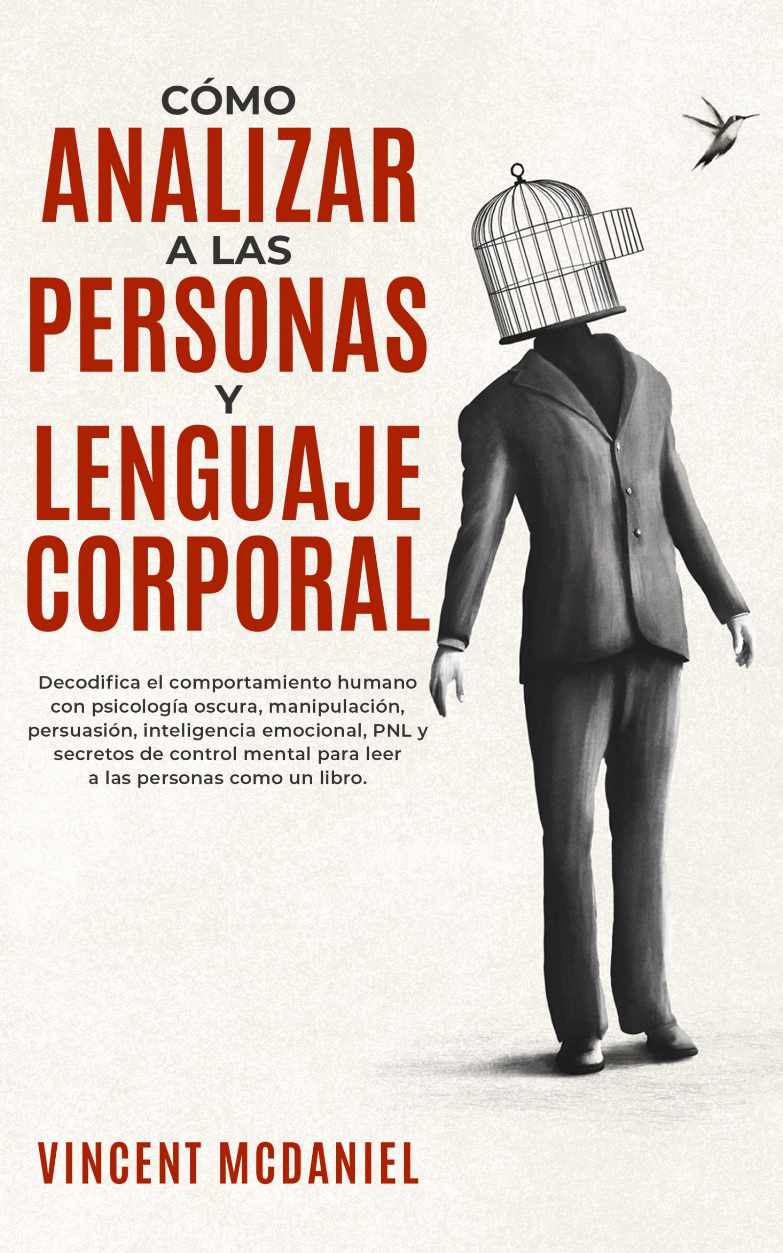 Portada de Cómo Analizar a Las Personas y Lenguaje Corporal: Decodifica el comportamiento humano con psicología oscura, manipulación, persuasión, inteligencia ... ... personas como un libro., de Vincent McDaniel