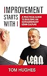 Improvement Starts With I: A practical guide to building an extraordinary lean culture
