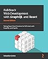 Full-Stack Web Development with GraphQL and React: Taking React from frontend to full-stack with GraphQL and Apollo, 2nd Edition