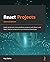 React Projects: Build advanced cross-platform projects with React and React Native to become a professional developer, 2nd Edition