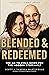 Blended and Redeemed: The G...