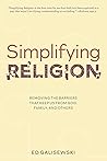 Simplifying Religion: Removing Barriers That Keep Us From God, Family, and Others