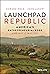 Launchpad Republic: America's Entrepreneurial Edge and Why It Matters