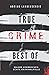 True Crime Best of Wahre Verbrechen – Echte Kriminalfälle: Ein erschütterndes Portrait menschlicher Abgründe. (True Crime International) (German Edition)
